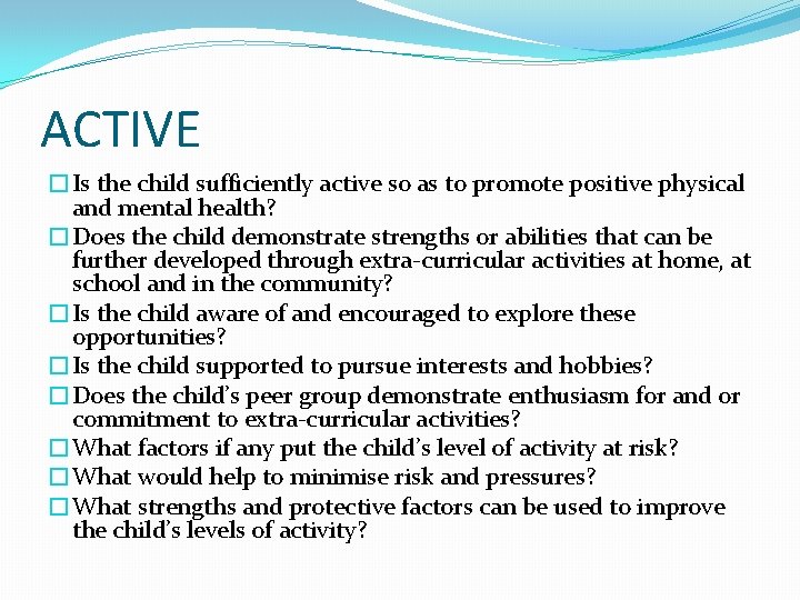 ACTIVE �Is the child sufficiently active so as to promote positive physical and mental