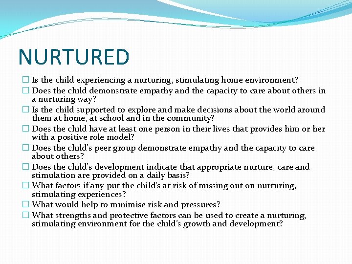 NURTURED � Is the child experiencing a nurturing, stimulating home environment? � Does the