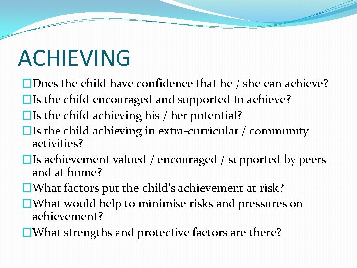 ACHIEVING �Does the child have confidence that he / she can achieve? �Is the