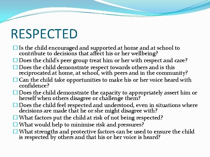 RESPECTED � Is the child encouraged and supported at home and at school to