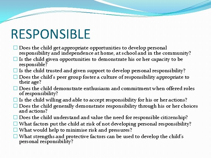 RESPONSIBLE � Does the child get appropriate opportunities to develop personal responsibility and independence
