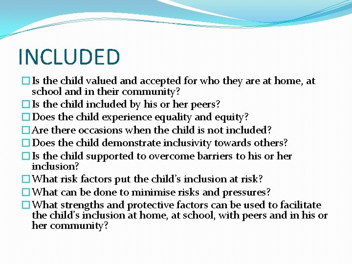 INCLUDED �Is the child valued and accepted for who they are at home, at