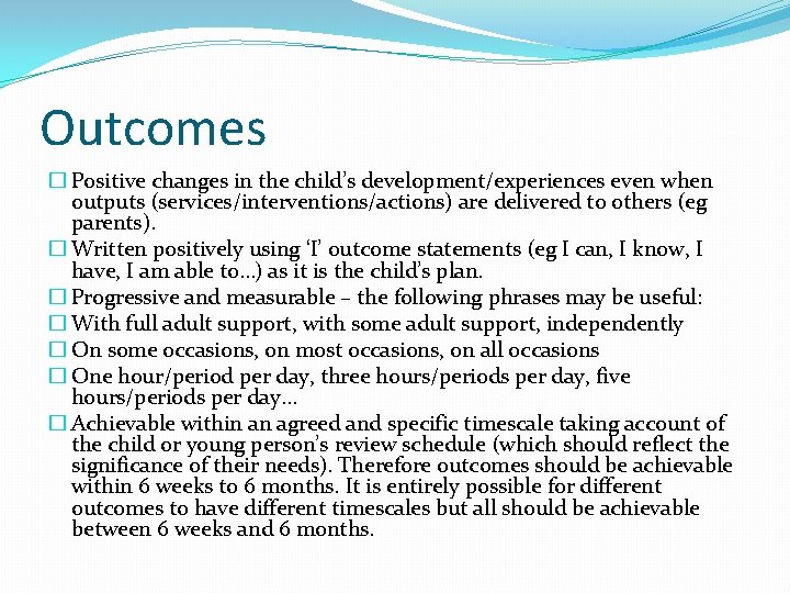Outcomes � Positive changes in the child’s development/experiences even when outputs (services/interventions/actions) are delivered