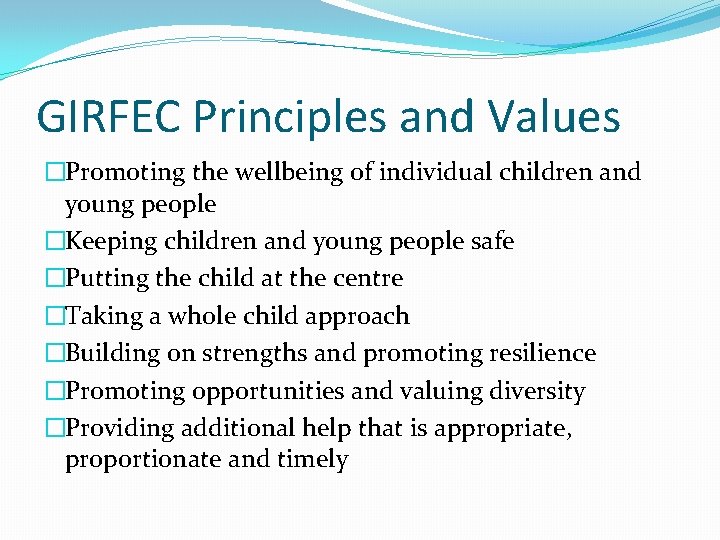 GIRFEC Principles and Values �Promoting the wellbeing of individual children and young people �Keeping