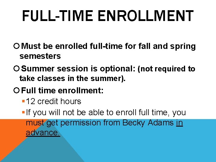 FULL-TIME ENROLLMENT Must be enrolled full-time for fall and spring semesters Summer session is FULL-TIME ENROLLMENT Must be enrolled full-time for fall and spring semesters Summer session is