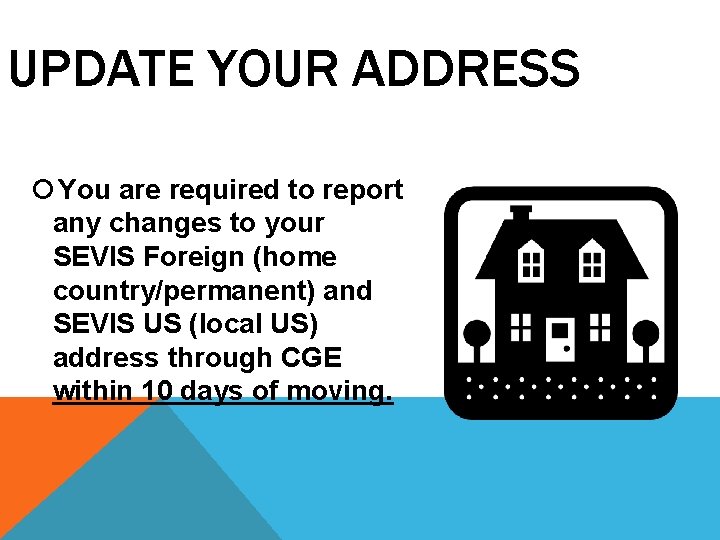UPDATE YOUR ADDRESS You are required to report any changes to your SEVIS Foreign UPDATE YOUR ADDRESS You are required to report any changes to your SEVIS Foreign