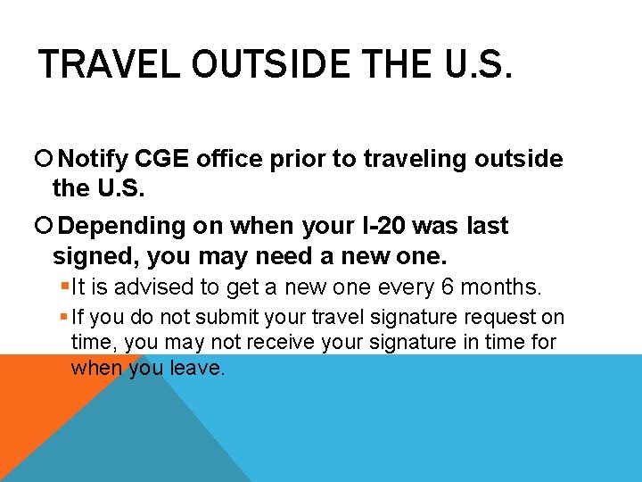 TRAVEL OUTSIDE THE U. S. Notify CGE office prior to traveling outside the U. TRAVEL OUTSIDE THE U. S. Notify CGE office prior to traveling outside the U.