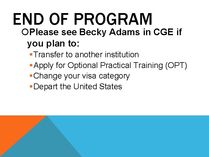 END OF PROGRAM Please see Becky Adams in CGE if you plan to: § END OF PROGRAM Please see Becky Adams in CGE if you plan to: §