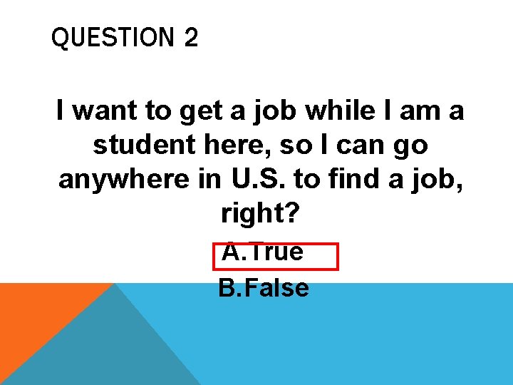 QUESTION 2 I want to get a job while I am a student here, QUESTION 2 I want to get a job while I am a student here,