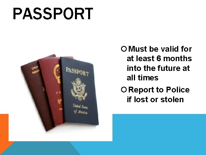 PASSPORT Must be valid for at least 6 months into the future at all PASSPORT Must be valid for at least 6 months into the future at all