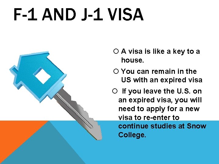 F-1 AND J-1 VISA A visa is like a key to a house. You F-1 AND J-1 VISA A visa is like a key to a house. You