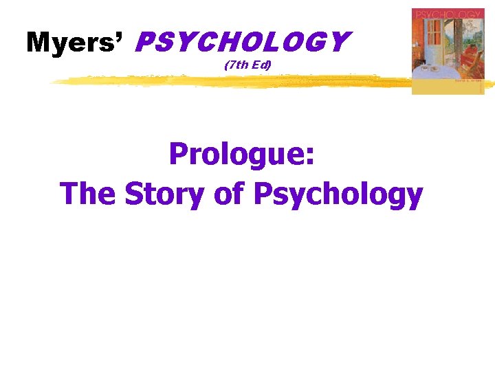 Myers’ PSYCHOLOGY (7 th Ed) Prologue: The Story of Psychology 