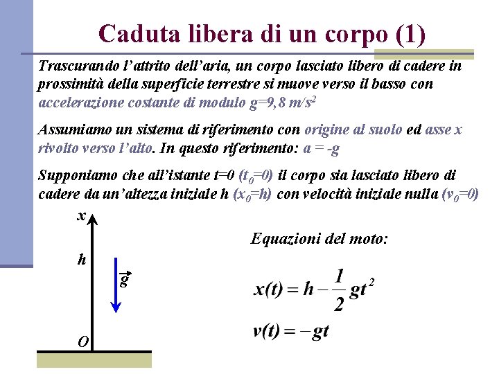 Caduta libera di un corpo (1) Trascurando l’attrito dell’aria, un corpo lasciato libero di