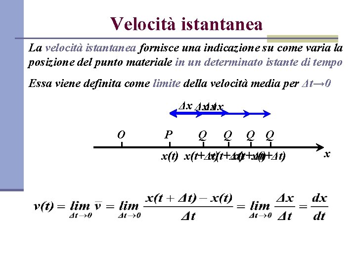 Velocità istantanea La velocità istantanea fornisce una indicazione su come varia la posizione del