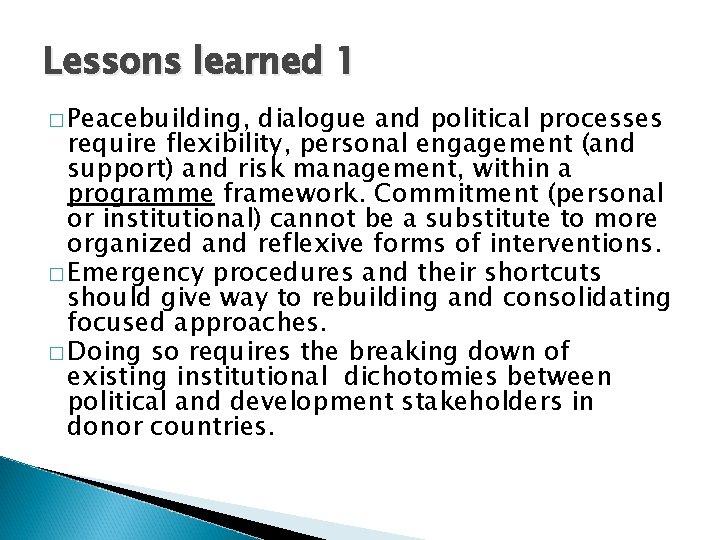 Lessons learned 1 � Peacebuilding, dialogue and political processes require flexibility, personal engagement (and