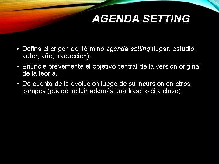 AGENDA SETTING • Defina el origen del término agenda setting (lugar, estudio, autor, año,