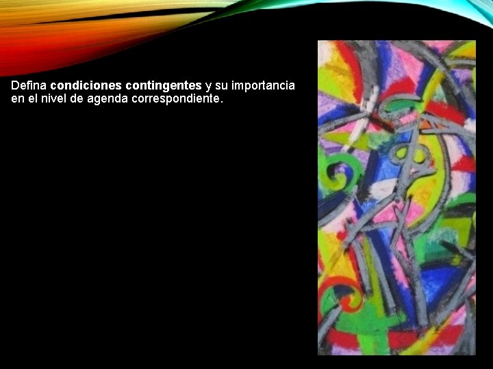 Defina condiciones contingentes y su importancia en el nivel de agenda correspondiente. 