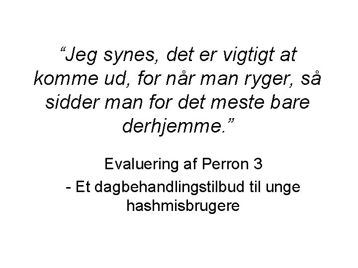 “Jeg synes, det er vigtigt at komme ud, for når man ryger, så sidder