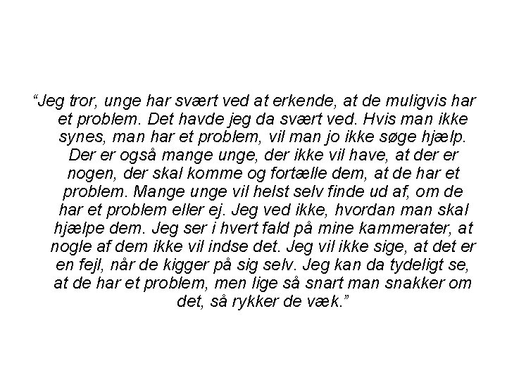 “Jeg tror, unge har svært ved at erkende, at de muligvis har et problem.