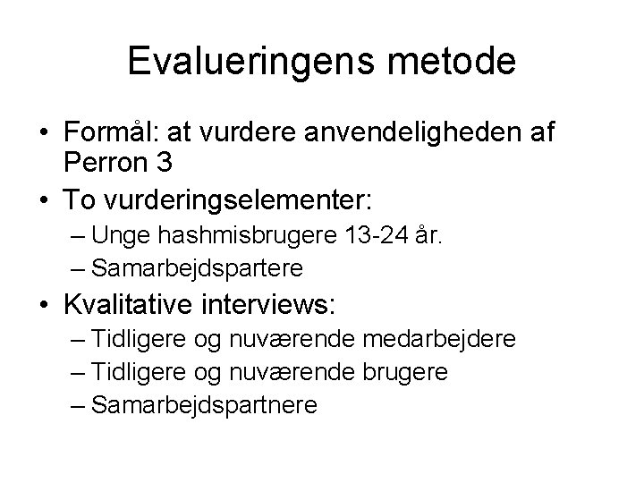 Evalueringens metode • Formål: at vurdere anvendeligheden af Perron 3 • To vurderingselementer: –