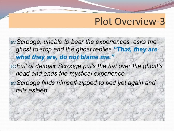 Plot Overview-3 Scrooge, unable to bear the experiences, asks the ghost to stop and Plot Overview-3 Scrooge, unable to bear the experiences, asks the ghost to stop and