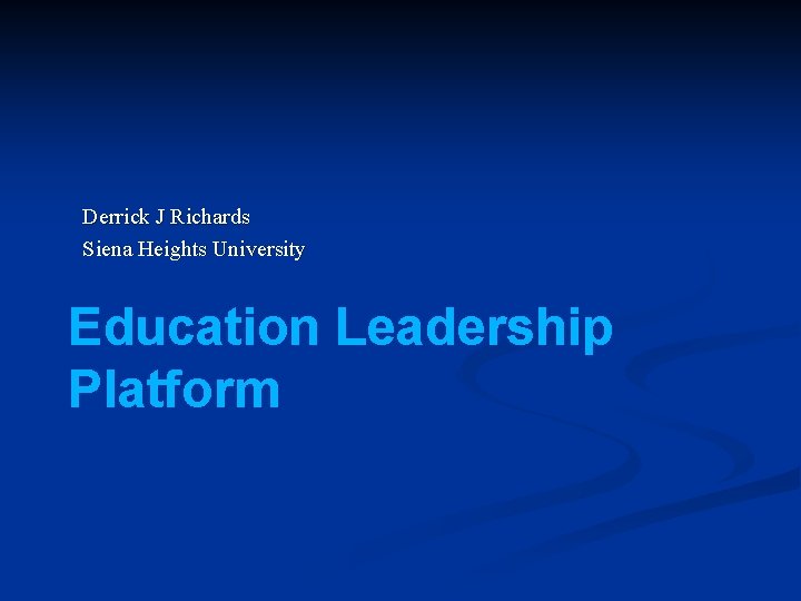 Derrick J Richards Siena Heights University Education Leadership Platform 