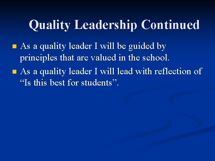 Quality Leadership Continued As a quality leader I will be guided by principles that