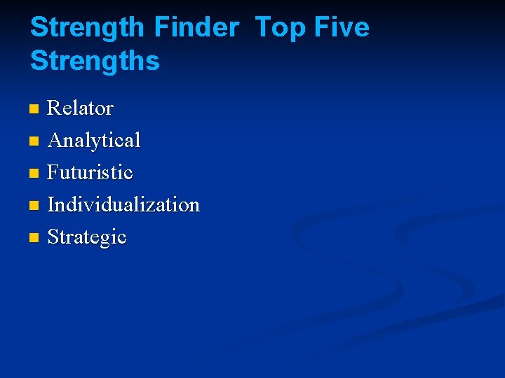 Strength Finder Top Five Strengths Relator n Analytical n Futuristic n Individualization n Strategic