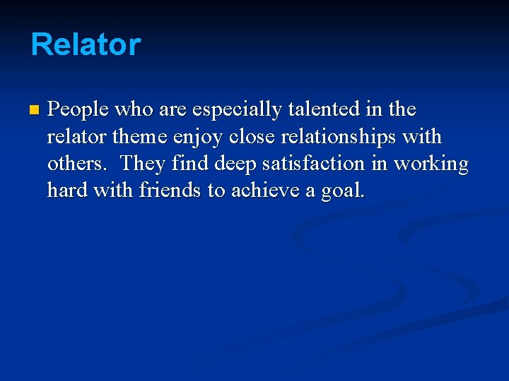 Relator n People who are especially talented in the relator theme enjoy close relationships