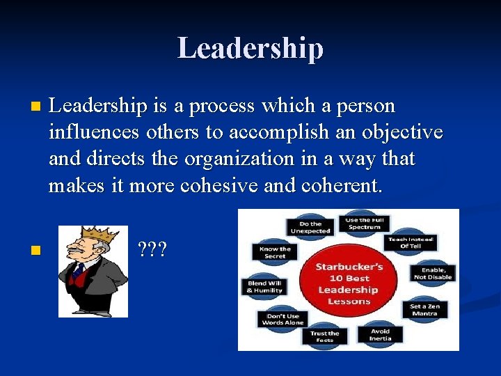Leadership n n Leadership is a process which a person influences others to accomplish