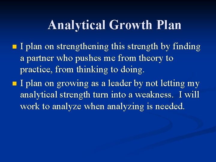 Analytical Growth Plan I plan on strengthening this strength by finding a partner who