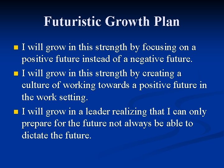 Futuristic Growth Plan I will grow in this strength by focusing on a positive
