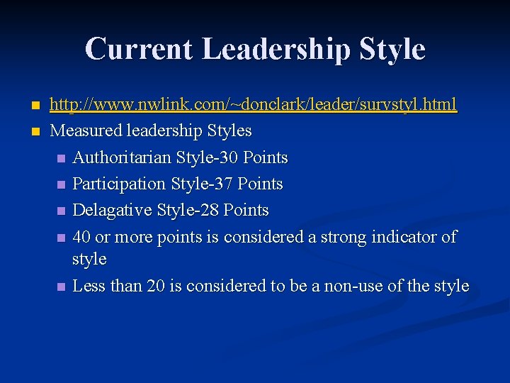 Current Leadership Style n n http: //www. nwlink. com/~donclark/leader/survstyl. html Measured leadership Styles n