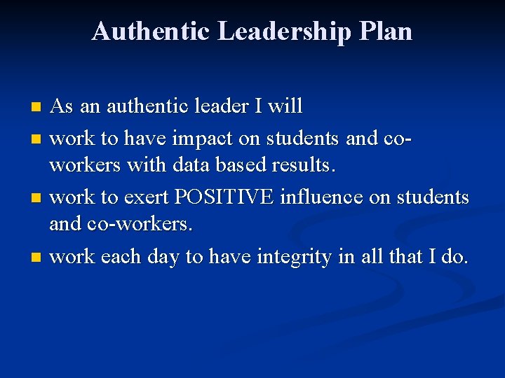 Authentic Leadership Plan As an authentic leader I will n work to have impact