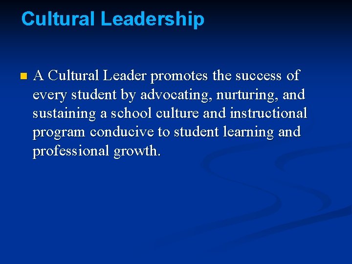 Cultural Leadership n A Cultural Leader promotes the success of every student by advocating,