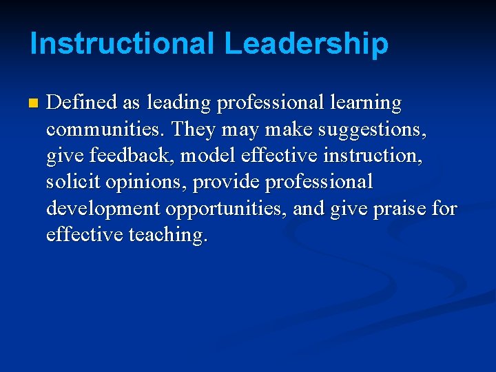 Instructional Leadership n Defined as leading professional learning communities. They make suggestions, give feedback,