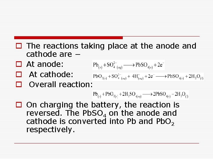 o The reactions taking place at the anode and cathode are − o At