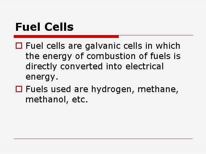 Fuel Cells o Fuel cells are galvanic cells in which the energy of combustion