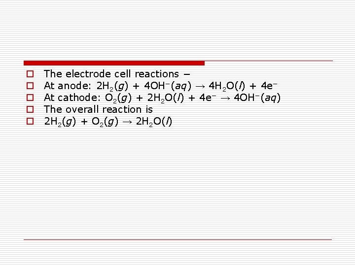 o o o The electrode cell reactions − At anode: 2 H 2(g) +
