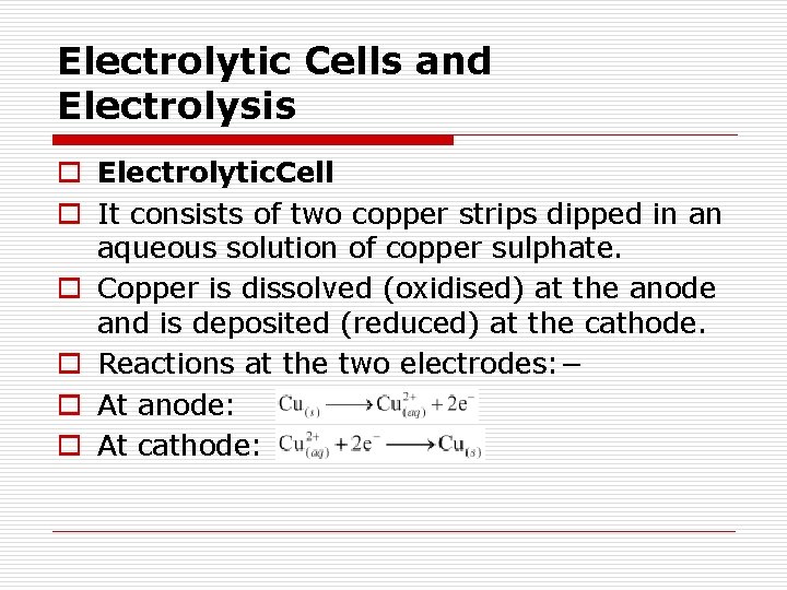 Electrolytic Cells and Electrolysis o Electrolytic. Cell o It consists of two copper strips
