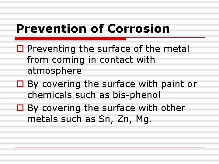 Prevention of Corrosion o Preventing the surface of the metal from coming in contact
