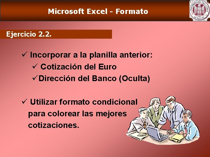 Microsoft Excel - Formato Ejercicio 2. 2. ü Incorporar a la planilla anterior: ü