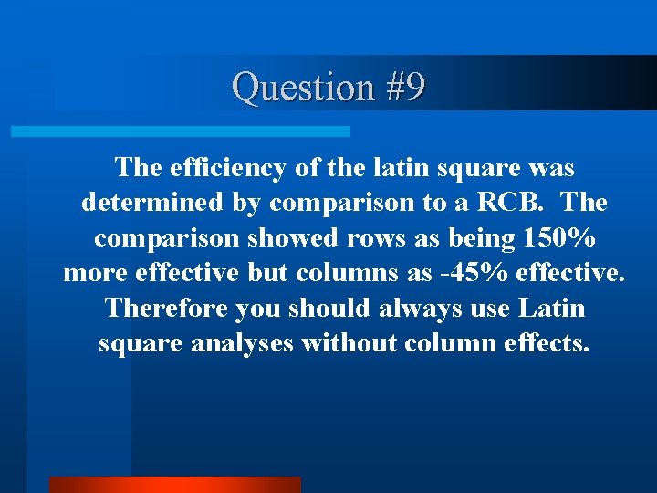 Question #9 The efficiency of the latin square was determined by comparison to a