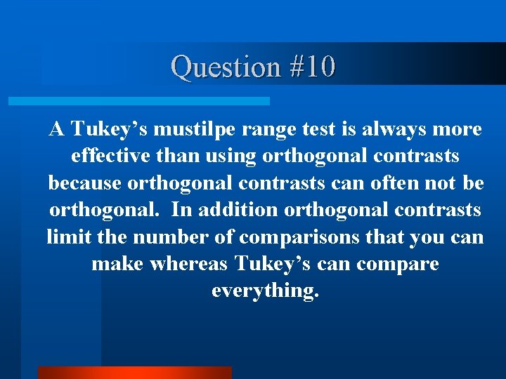 Question #10 A Tukey’s mustilpe range test is always more effective than using orthogonal