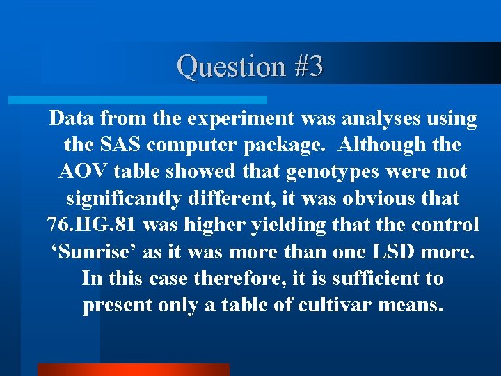 Question #3 Data from the experiment was analyses using the SAS computer package. Although