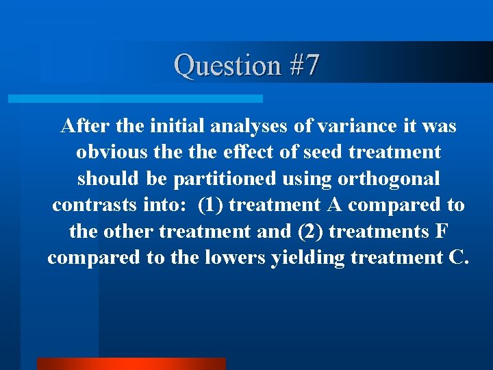 Question #7 After the initial analyses of variance it was obvious the effect of