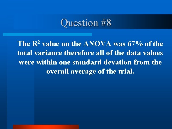 Question #8 The R 2 value on the ANOVA was 67% of the total