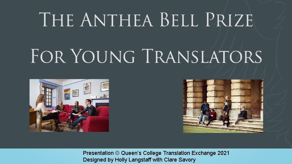 Presentation © Queen’s College Translation Exchange 2021 Designed by Holly Langstaff with Clare Savory