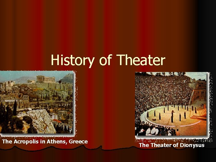 History of Theater The Acropolis in Athens, Greece Theater of Dionysus 