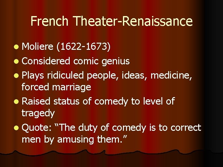 French Theater-Renaissance l Moliere (1622 -1673) l Considered comic genius l Plays ridiculed people,